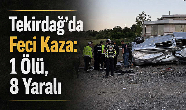 Tekirdağ’da Feci Kaza: 1 Ölü, 8 Yaralı