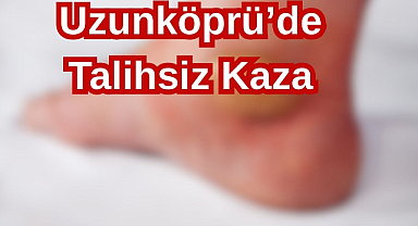 Uzunköprü’de Talihsiz Kaza!