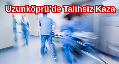 Uzunköprü'de Talihsiz Kaza