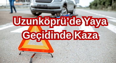 Uzunköprü'de Yaya Geçidinde Kaza