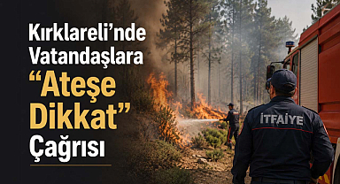 Vatandaşlara “Ateşe Dikkat” Çağrısı
