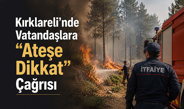 Vatandaşlara “Ateşe Dikkat” Çağrısı