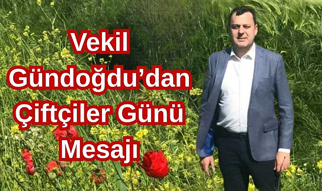 Vekil Gündoğdu'dan Çiftçiler Günü Mesajı