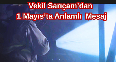 Vekil Sarıçam’dan 1 Mayıs’ta Anlamlı Mesaj