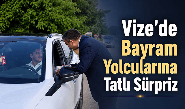 Vize’de Bayram Yolcularına Tatlı Sürpriz