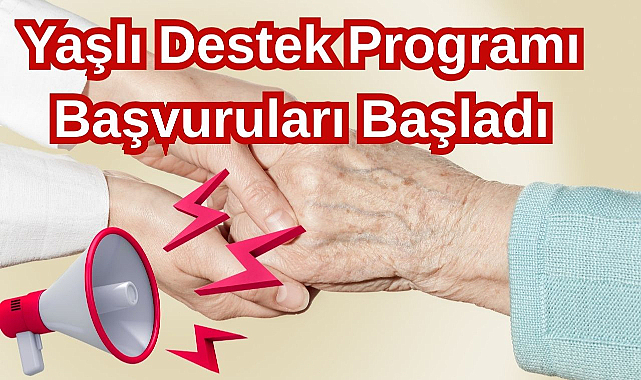 Yaşlı Destek Programı Başvuruları Başladı