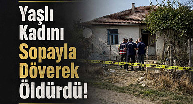Yaşlı Kadını Sopayla Döverek Öldürdü!