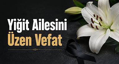 Yiğit Ailesini Üzen Vefat