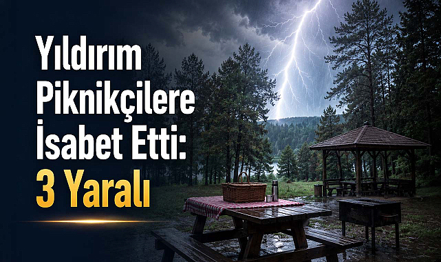 Yıldırım Piknikçilere İsabet Etti: 3 Yaralı!