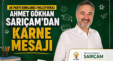 AK Parti Kırklareli Milletvekili Ahmet Gökhan Sarıçam’dan Karne Günü Mesajı