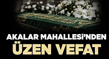 Akalar Mahallesi’nden Üzen Vefat