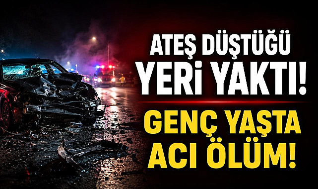 Ateş Düştüğü Yeri Yaktı! Genç Yaşta Acı Ölüm!