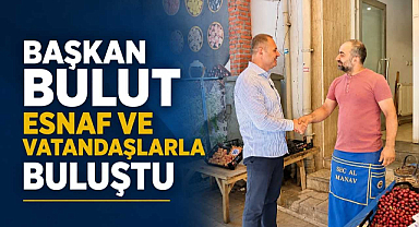 Başkan Bulut Esnaf ve Vatandaşlarla Buluştu 