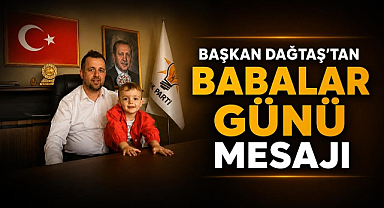Başkan Dağtaş’tan Babalar Günü Mesajı
