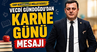 CHP Kırklareli Milletvekili Vecdi Gündoğdu'ndan Karne Günü Mesajı 