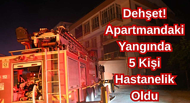 Dehşet! Apartmandaki Yangında 5 Kişi Hastanelik Oldu 