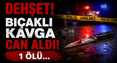 Dehşet! Bıçaklı Kavga Can Aldı! 1 Ölü…