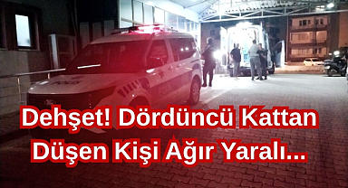 Dehşet! Dördüncü Kattan Düşen Kişi Ağır Yaralı...