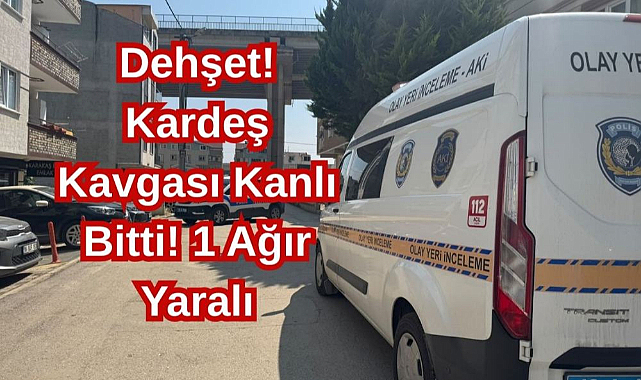 Dehşet! Kardeş Kavgası Kanlı Bitti! 1 Ağır Yaralı
