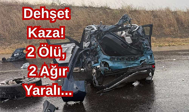 Dehşet Kaza! 2 Ölü, 2 Ağır Yaralı...