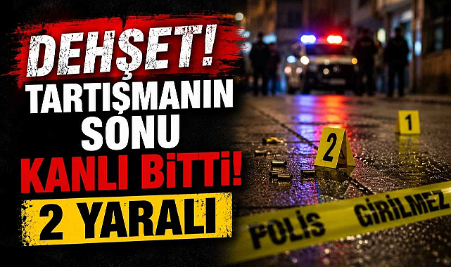Dehşet! Tartışmanın Sonu Kanlı Bitti! 2 Yaralı