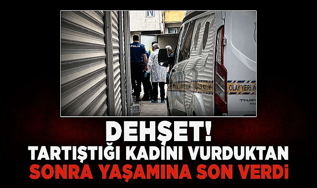 Dehşet! Tartıştığı Kadını Vurduktan Sonra Yaşamına Son Verdi
