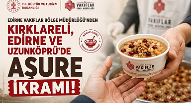 Edirne Vakıflar Bölge Müdürlüğü’nden Kırklareli, Edirne ve Uzunköprü’de Aşure İkramı!