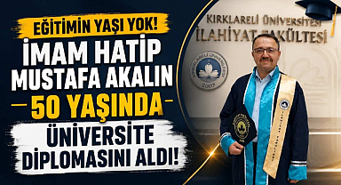 Eğitimin Yaşı Yok! İmam Hatip Mustafa Akalın 50 Yaşında Üniversite Diplomasını Aldı