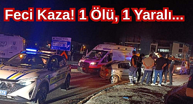 Feci Kaza! 1 Ölü,1 Yaralı...