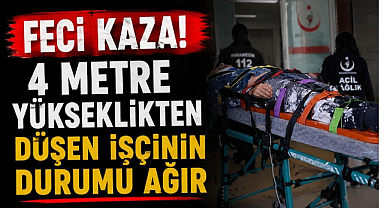 Feci Kaza! 4 Metre Yükseklikten Düşen İşçinin Durumu Ağır...