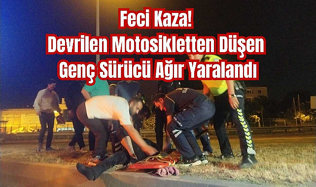 Feci Kaza! Devrilen Motosikletten Düşen Genç Sürücü Ağır Yaralandı