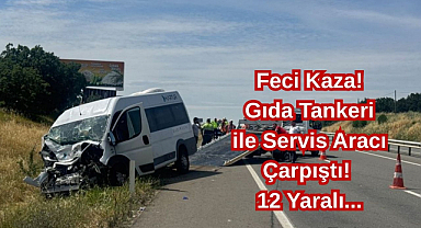 Feci Kaza! Gıda Tankeri ile Servis Aracı Çarpıştı! 12 Yaralı...