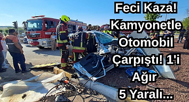 Feci Kaza! Kamyonetle Otomobil Çarpıştı! 1'i Ağır 5 Yaralı...