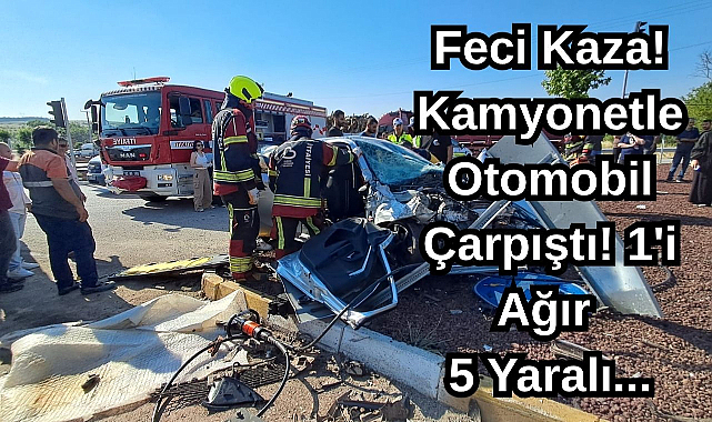 Feci Kaza! Kamyonetle Otomobil Çarpıştı! 1'i Ağır 5 Yaralı...