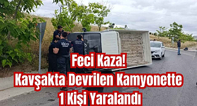 Feci Kaza! Kavşakta Devrilen Kamyonette 1 Kişi Yaralandı