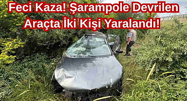 Feci Kaza! Şarampole Devrilen Araçta İki Kişi Yaralandı! 