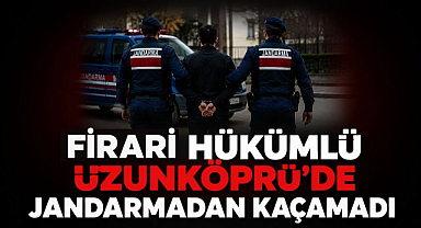 Firari Hükümlü Uzunköprü'de Jandarmadan Kaçamadı
