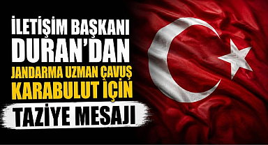 İletişim Başkanı Duran’dan Jandarma Uzman Çavuş Karabulut İçin Taziye Mesajı