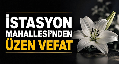 İstasyon Mahallesi’nden Üzen Vefat