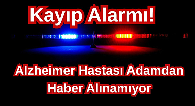 Kayıp Alarmı! Alzheimer Hastası Yaşlı Adam Her Yerde Aranıyor