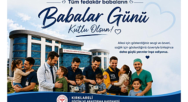 Kırklareli Eğitim ve Araştırma Hastanesinden Anlamlı Babalar Günü Mesajı