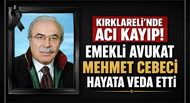 Kırklareli’nde Acı Kayıp! Emekli Avukat Mehmet Cebeci Hayata Veda Etti
