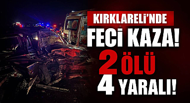 Kırklareli'nde Feci Kaza! 2 Ölü 4 Yaralı! 