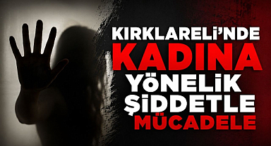 Kırklareli'nde Kadına Yönelik Şiddetle Mücadele