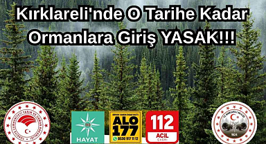 Kırklareli'nde O Tarihe Kadar Ormanlara Giriş YASAK!!!