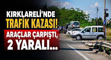Kırklareli'nde Trafik Kazası! Araçlar Çarpıştı, 2 Yaralı…