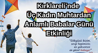 Kırklareli’nde Üç Kadın Muhtardan Anlamlı Babalar Günü Etkinliği
