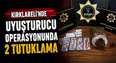 Kırklareli'nde Uyuşturucu Operasyonunda 2 Tutuklama…