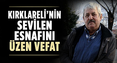 Kırklareli’nin Sevilen Pazarcı Esnafını Üzen Vefat