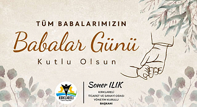 Kırklareli TSO Başkanı Soner Ilık'tan Anlamlı Babalar Günü Mesajı 
